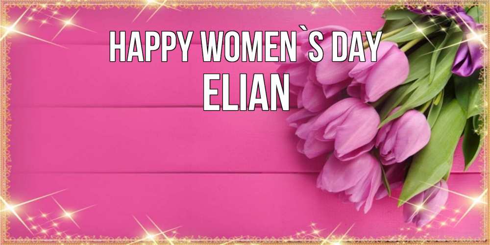 Greetings card с именем, Elian happy women`s day открытка для фотошопа с подписью Greetings with text for free download 
